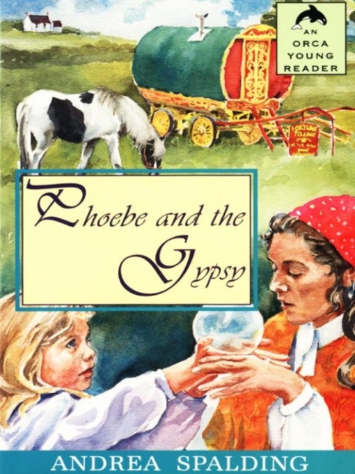 Title details for Phoebe and The Gypsy by Andrea Spalding - Available